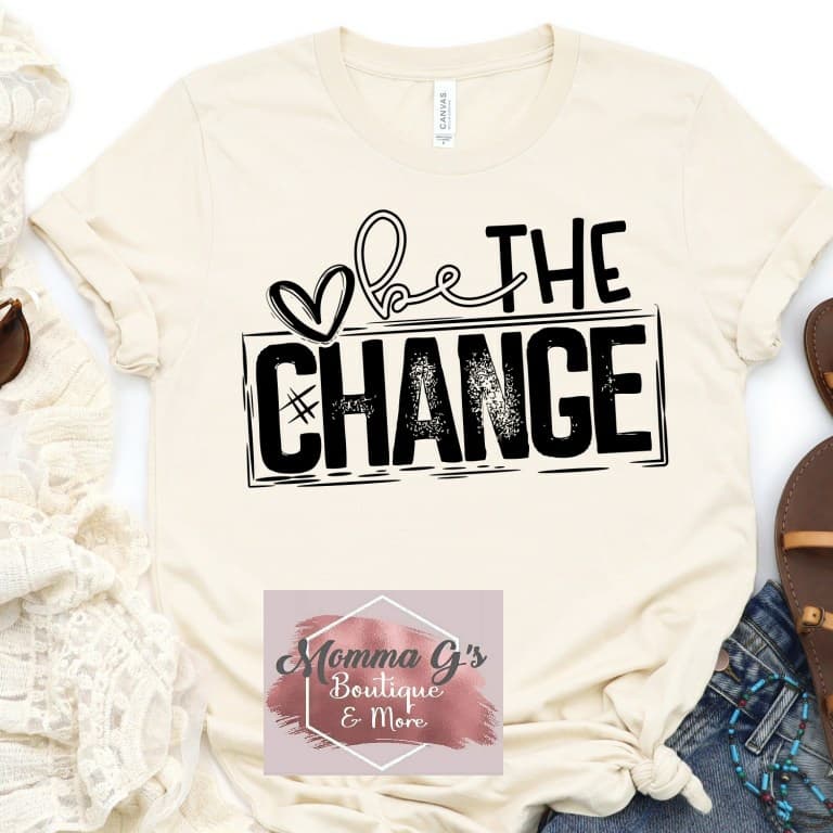 BE THE CHANGE - Momma G's Boutique