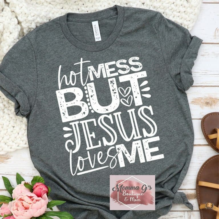 HOT MESS BUT JESUS still loves me - Momma G's Boutique
