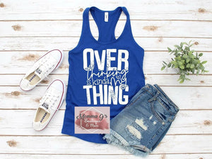Over Thinking is Kinda my Thing T-shirt - Momma G's Children's Boutique, Screen Printing, Embroidery & More