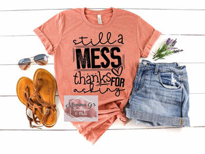 Still a Mess thanks for asking T-shirt - Momma G's Children's Boutique, Screen Printing, Embroidery & More