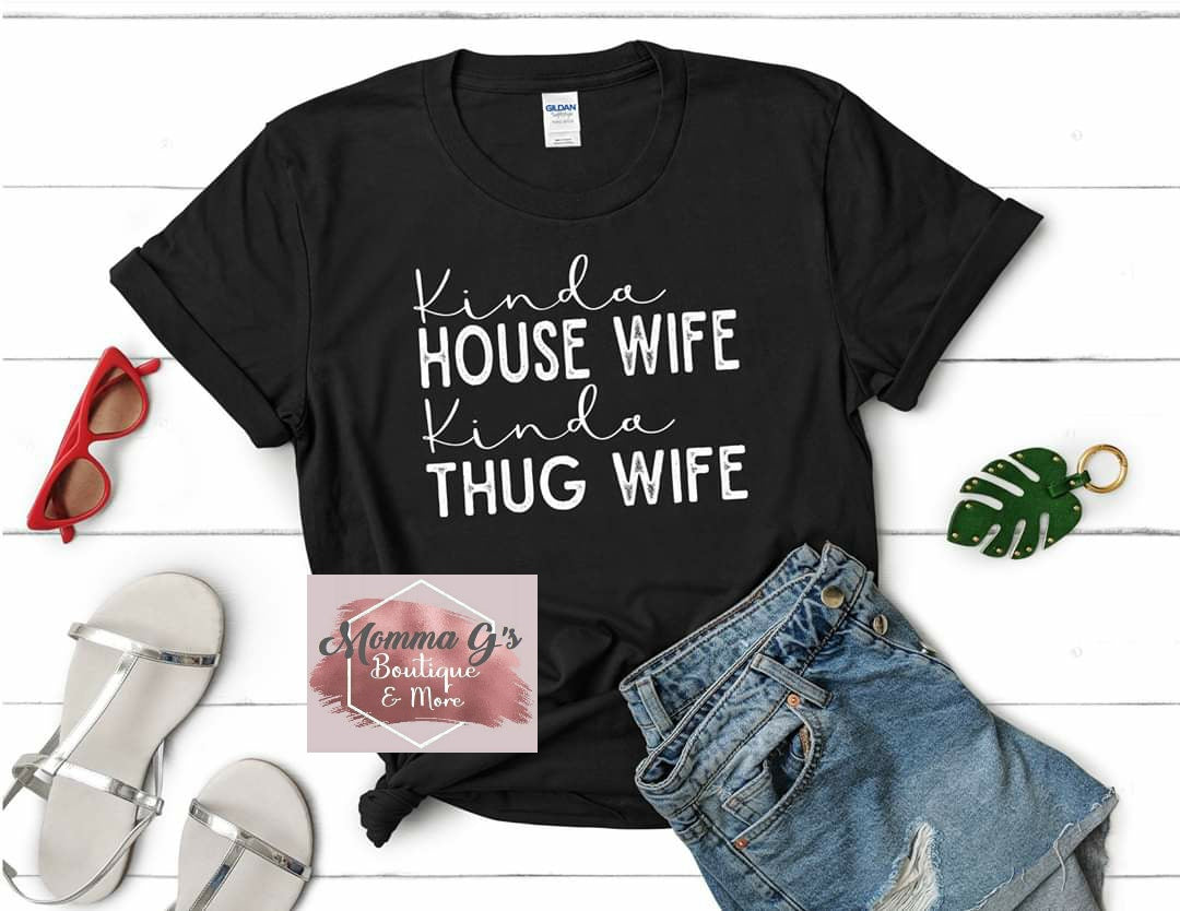 Kinda Housewife Kinda Thug T-shirt - Momma G's Children's Boutique, Screen Printing, Embroidery & More