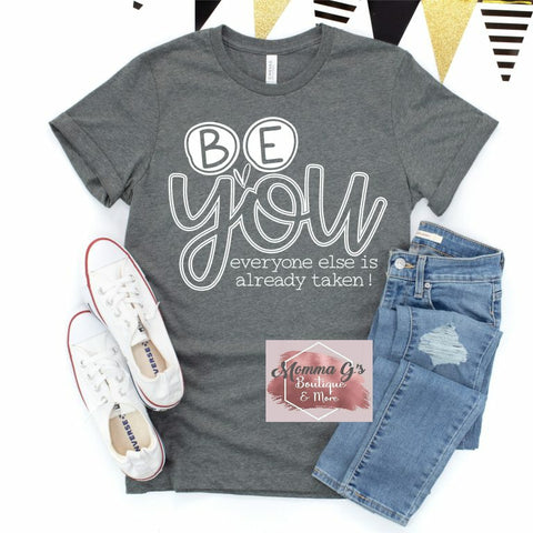 Be You, Everyone Else Is Taken T-shirt, tshirt, tee - Momma G's Children's Boutique, Screen Printing, Embroidery & More