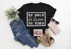 Be Bold, Be Brave, Be Kind T-shirt, tshirt, tee - Momma G's Children's Boutique, Screen Printing, Embroidery & More