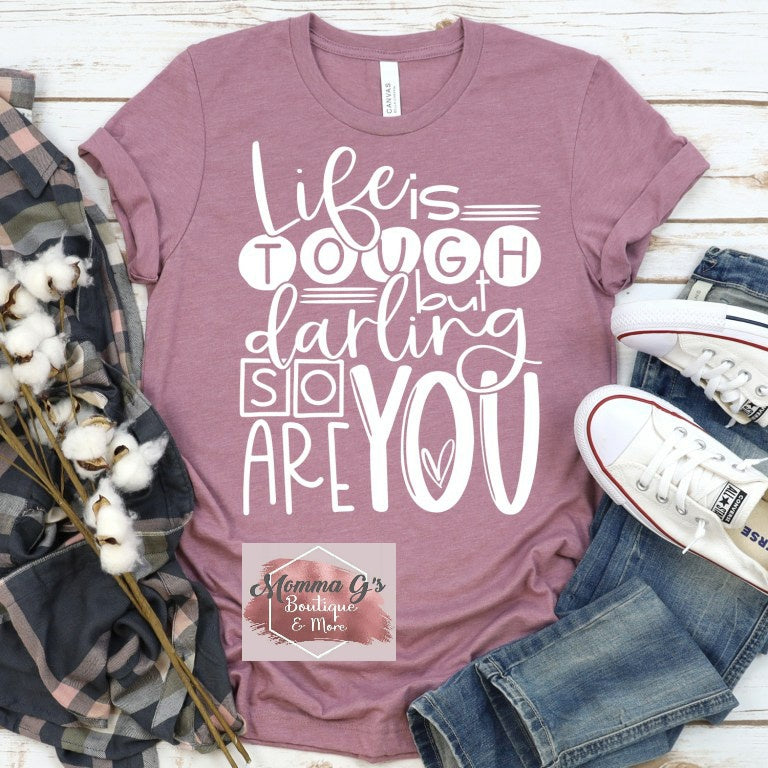 Life Is Tough But Darling So Are You T-shirt, tshirt, tee - Momma G's Children's Boutique, Screen Printing, Embroidery & More