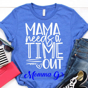 Mama needs a Time out T-shirt - Momma G's Children's Boutique, Screen Printing, Embroidery & More